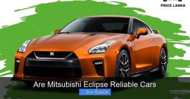 Are Mitsubishi Eclipse reliable cars?