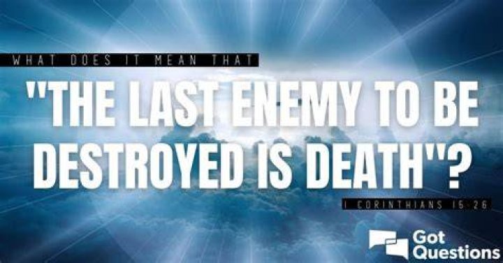 What does it mean The last enemy that shall be destroyed is death?