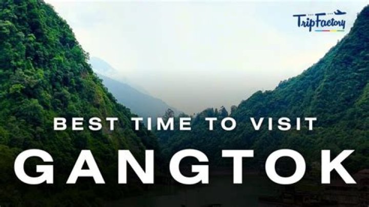 Which is best time to visit Gangtok?