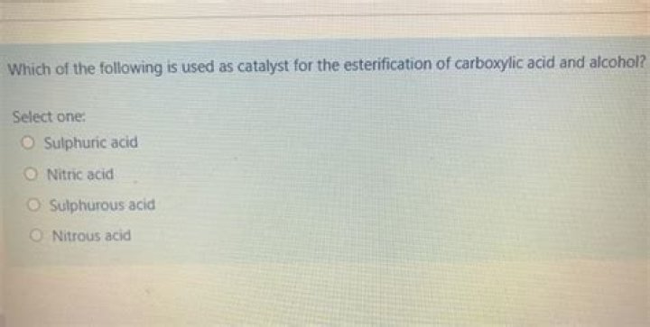 Which of the following is used as catalyst for the esterification of carboxylic acid and alcohol?